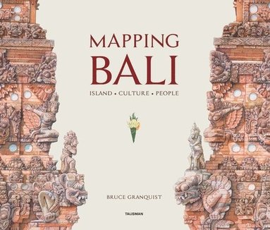 Bruce Granquist - Mapping Bali, Inbunden