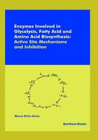 bokomslag Enzymes Involved in Glycolysis, Fatty Acid and Amino Acid Biosynthesis: Active Site Mechanisms and Inhibition