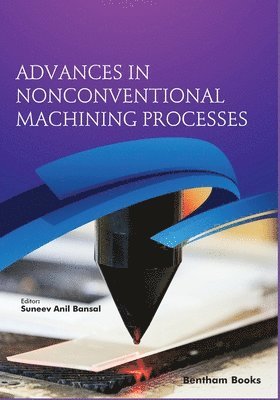 Suneev Anil Bansal - Advances in Nonconventional Machining Processes, Häftad