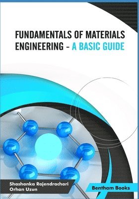 Orhan Uzun, Shashanka Rajendrachari - Fundamentals of Materials Engineering - A Basic Guide, Häftad