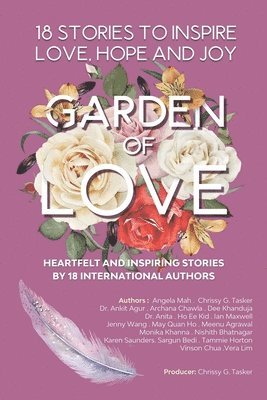 Garden of Love: 18 Stories to Inspire Love Hope and Joy: Heartfelt and Inspiring Told for the Very First Time