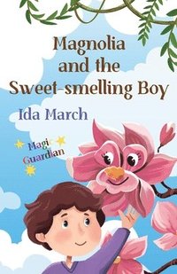 bokomslag Magnolia and the Sweet-smelling Boy