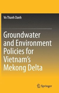 bokomslag Groundwater and Environment Policies for Vietnam's Mekong Delta