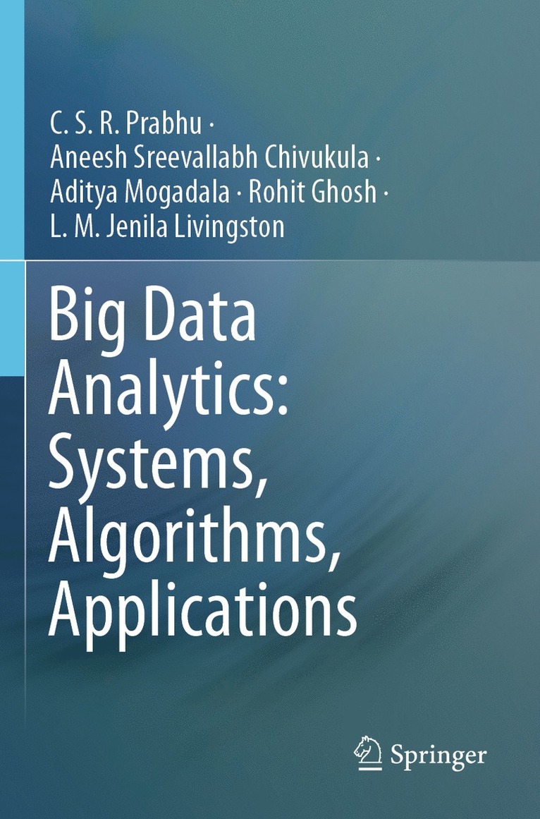 C.S.R. Prabhu, Aneesh Sreevallabh Chivukula, Aditya Mogadala, Rohit Ghosh, L.M. Jenila Livingston, C. S. R. Prabhu - Big Data Analytics: Systems, Algorithms, Applications, Häftad