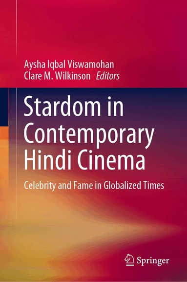 Aysha Iqbal Viswamohan, Clare M. Wilkinson - Stardom in Contemporary Hindi Cinema, Inbunden
