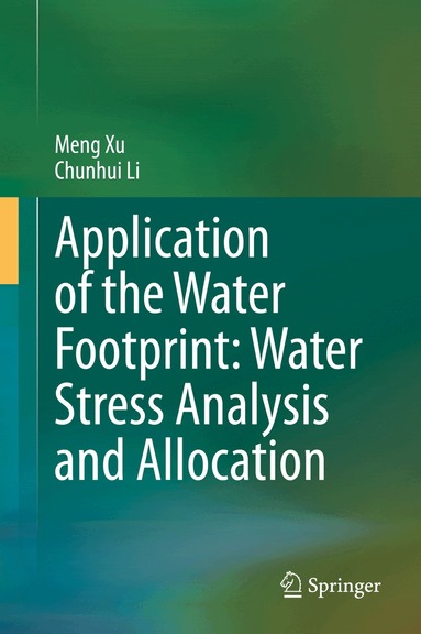 Meng Xu, Chunhui Li - Application of the Water Footprint: Water Stress Analysis and Allocation, Inbunden