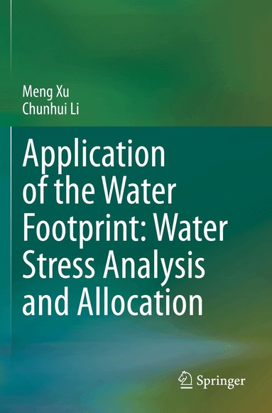 Meng Xu, Chunhui Li - Application of the Water Footprint: Water Stress Analysis and Allocation, Häftad