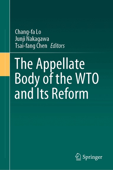 Chang-fa Lo, Junji Nakagawa, Tsai-fang Chen - Appellate Body of the WTO and Its Reform, Inbunden