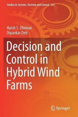 Harsh S. Dhiman, Dipankar Deb - Decision and Control in Hybrid Wind Farms, Häftad