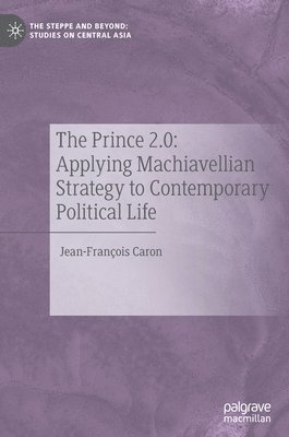 Prince 2.0: Applying Machiavellian Strategy to Contemporary Political Life
