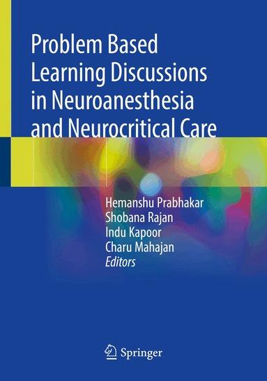 Hemanshu Prabhakar, Shobana Rajan, Indu Kapoor, Charu Mahajan - Problem Based Learning Discussions in Neuroanesthesia and Neurocritical Care, Häftad