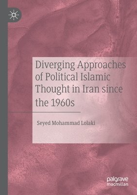 Diverging Approaches of Political Islamic Thought in Iran since the 1960s 1