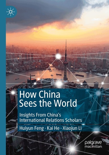Huiyun Feng, Kai He, Xiaojun Li - How China Sees the World, Häftad