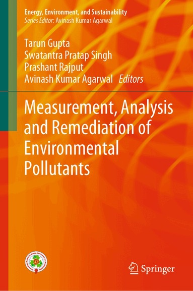 Tarun Gupta, Swatantra Pratap Singh, Prashant Rajput, Avinash Kumar Agarwal - Measurement, Analysis and Remediation of Environmental Pollutants, Inbunden