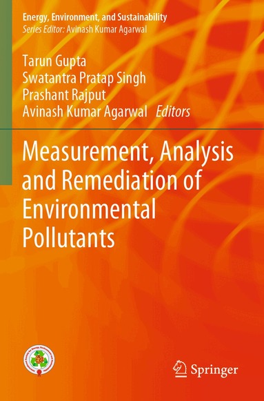 Tarun Gupta, Swatantra Pratap Singh, Prashant Rajput, Avinash Kumar Agarwal - Measurement, Analysis and Remediation of Environmental Pollutants, Häftad