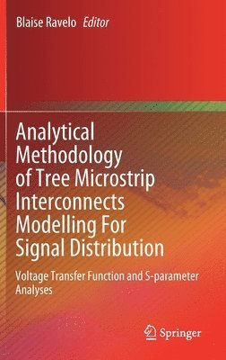 Blaise Ravelo - Analytical Methodology of Tree Microstrip Interconnects Modelling For Signal Distribution, Inbunden
