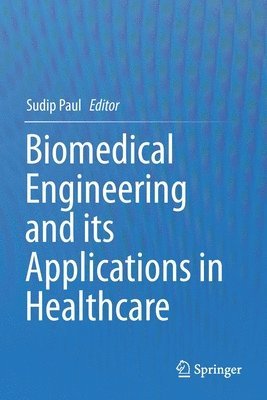 Sudip Paul - Biomedical Engineering and its Applications in Healthcare, Häftad