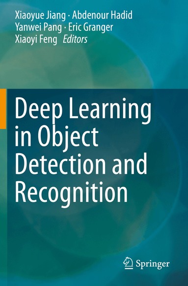 Xiaoyue Jiang, Abdenour Hadid, Yanwei Pang, Eric Granger, Xiaoyi Feng - Deep Learning in Object Detection and Recognition, Häftad