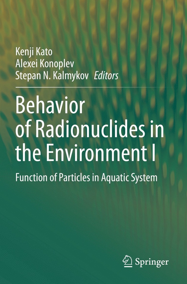 Kenji Kato, Alexei Konoplev, Stepan N. Kalmykov - Behavior of Radionuclides in the Environment I, Häftad