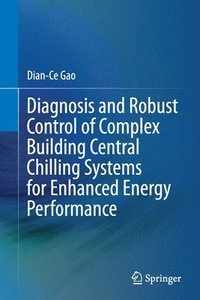 bokomslag Diagnosis and Robust Control of Complex Building Central Chilling Systems for Enhanced Energy Performance