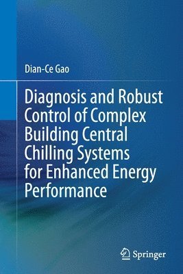 Diagnosis and Robust Control of Complex Building Central Chilling Systems for Enhanced Energy Performance 1