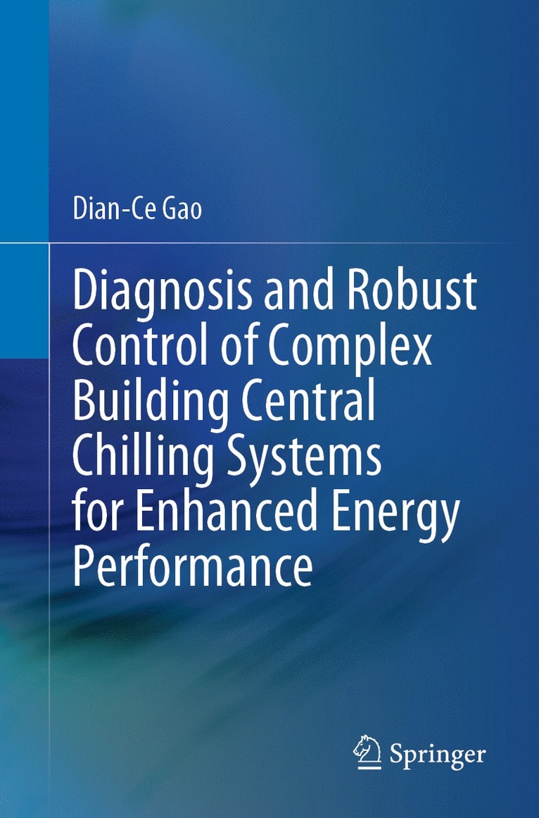 Diagnosis and Robust Control of Complex Building Central Chilling Systems for Enhanced Energy Performance 1