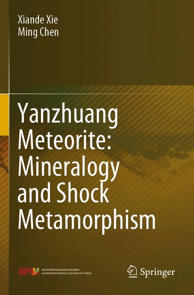 Xiande Xie, Ming Chen - Yanzhuang Meteorite: Mineralogy and Shock Metamorphism, Häftad