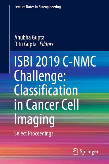Anubha Gupta, Ritu Gupta - ISBI 2019 C-NMC Challenge: Classification in Cancer Cell Imaging, Inbunden
