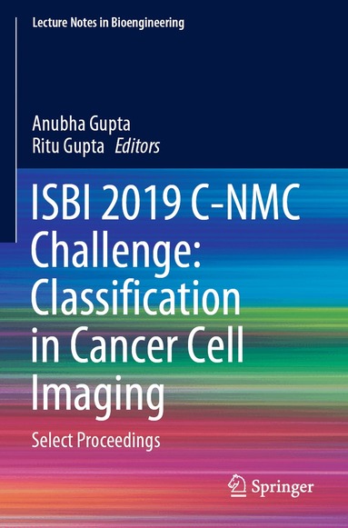 Anubha Gupta, Ritu Gupta - ISBI 2019 C-NMC Challenge: Classification in Cancer Cell Imaging, Häftad