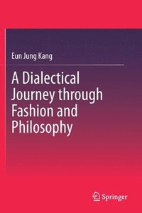 bokomslag A Dialectical Journey through Fashion and Philosophy