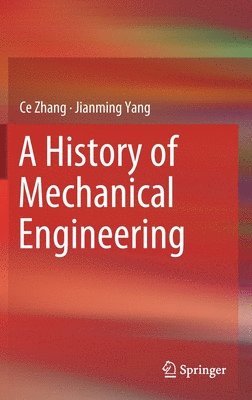 Ce Zhang, Jianming Yang - History of Mechanical Engineering, Inbunden