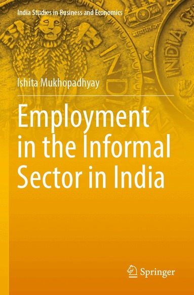 Ishita Mukhopadhyay - Employment in the Informal Sector in India, Häftad