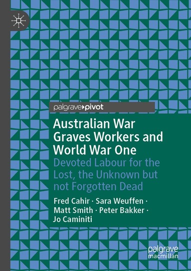 Fred Cahir, Sara Weuffen, Matt Smith, Peter Bakker, Jo Caminiti - Australian War Graves Workers and World War One, Häftad