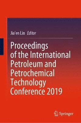 Proceedings of the International Petroleum and Petrochemical Technology Conference 2019 1