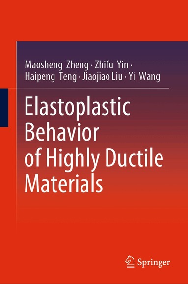 Maosheng Zheng, Zhifu Yin, Haipeng Teng, Jiaojiao Liu, Yi Wang - Elastoplastic Behavior of Highly Ductile Materials, Inbunden