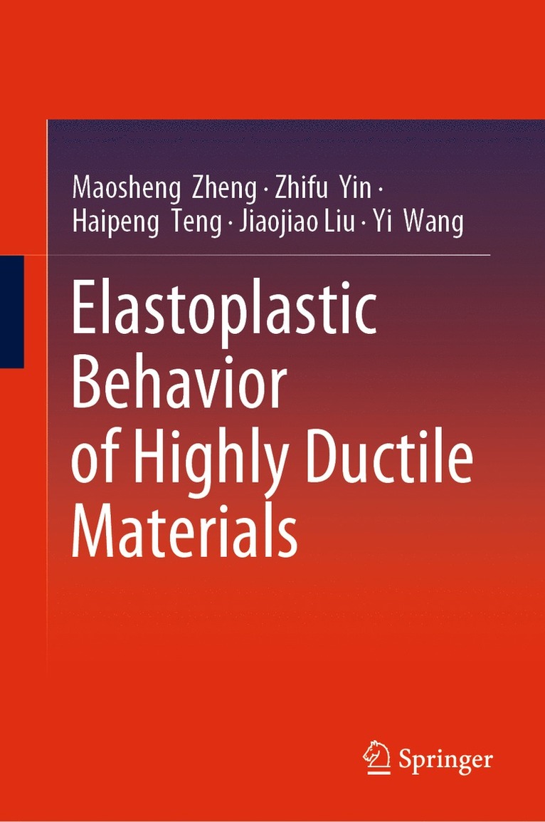 Maosheng Zheng, Zhifu Yin, Haipeng Teng, Jiaojiao Liu, Yi Wang - Elastoplastic Behavior of Highly Ductile Materials, Inbunden