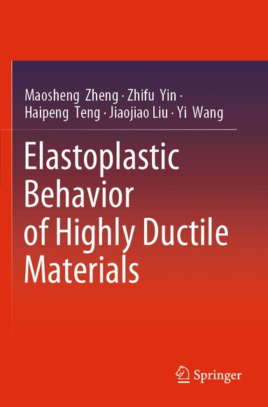 Maosheng Zheng, Zhifu Yin, Haipeng Teng, Jiaojiao Liu, Yi Wang - Elastoplastic Behavior of Highly Ductile Materials, Häftad
