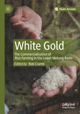 White Gold: The Commercialisation of Rice Farming in the Lower Mekong Basin 1