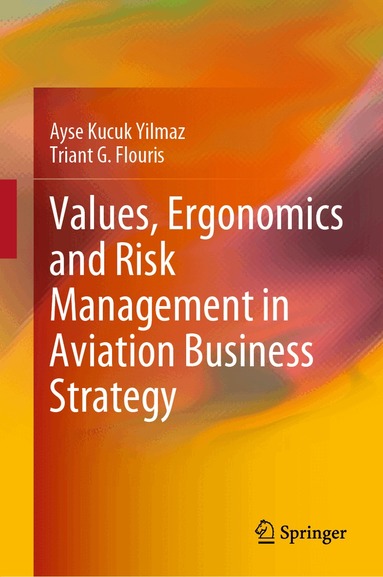 Ayse Kucuk Yilmaz, Triant G. Flouris - Values, Ergonomics and Risk Management in Aviation Business Strategy, Inbunden