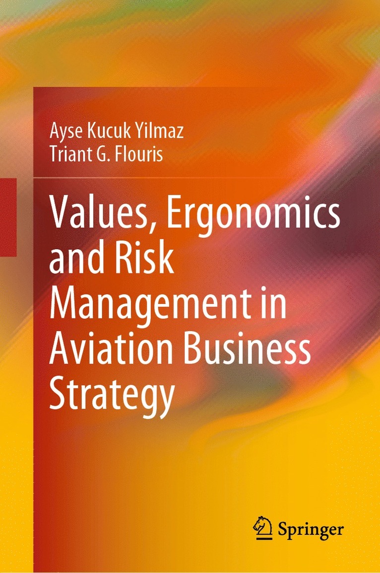 Ayse Kucuk Yilmaz, Triant G. Flouris - Values, Ergonomics and Risk Management in Aviation Business Strategy, Inbunden