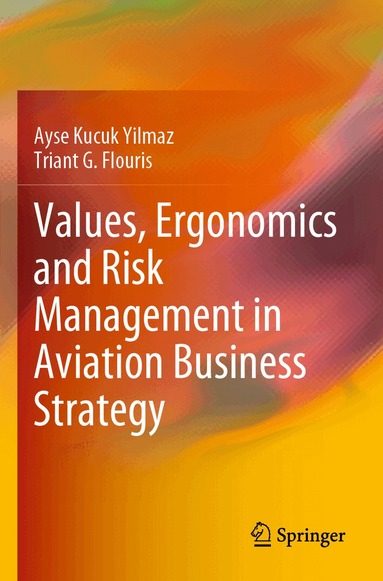 Ayse Kucuk Yilmaz, Triant G. Flouris - Values, Ergonomics and Risk Management in Aviation Business Strategy, Häftad