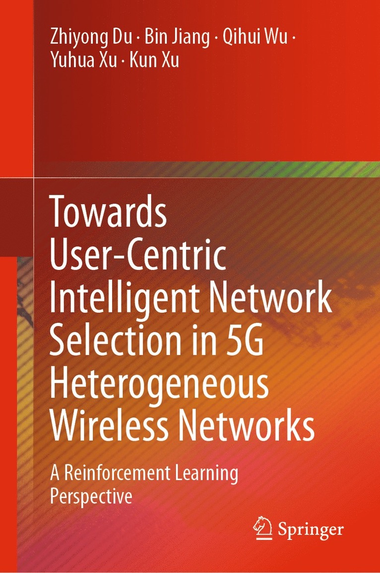 Zhiyong Du, Bin Jiang, Qihui Wu, Yuhua Xu, Kun Xu - Towards User-Centric Intelligent Network Selection in 5G Heterogeneous Wireless Networks, Inbunden