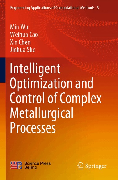 Min Wu, Weihua Cao, Xin Chen, Jinhua She - Intelligent Optimization and Control of Complex Metallurgical Processes, Häftad