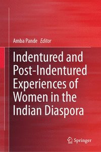 bokomslag Indentured and Post-Indentured Experiences of Women in the Indian Diaspora