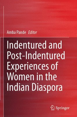 Indentured and Post-Indentured Experiences of Women in the Indian Diaspora 1