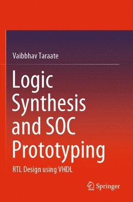 Vaibbhav Taraate - Logic Synthesis and SOC Prototyping, Häftad