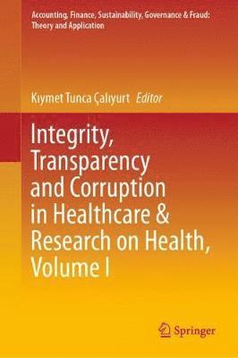 Integrity, Transparency and Corruption in Healthcare & Research on Health, Volume I
