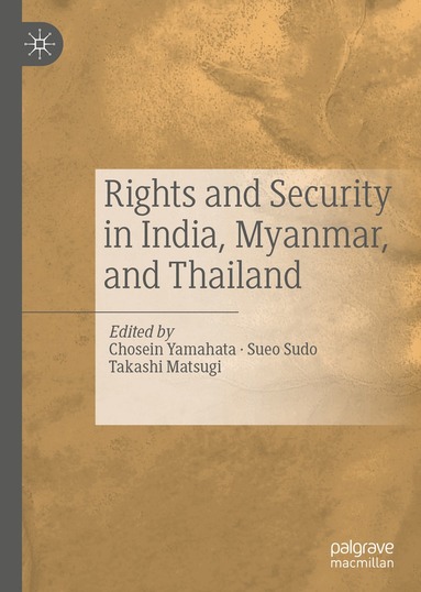 Chosein Yamahata, Sueo Sudo, Takashi Matsugi - Rights and Security in India, Myanmar, and Thailand, Inbunden