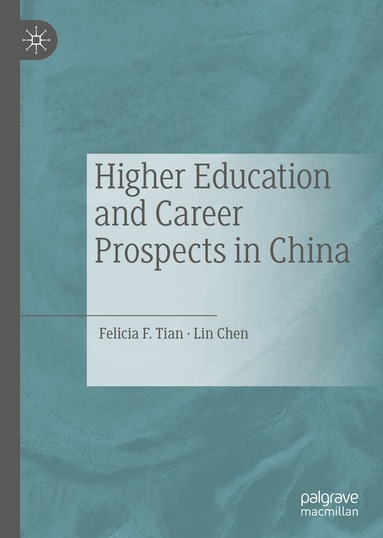 Felicia F. Tian, Lin Chen - Higher Education and Career Prospects in China, Inbunden