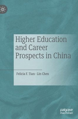 Felicia F. Tian, Lin Chen - Higher Education and Career Prospects in China, Inbunden